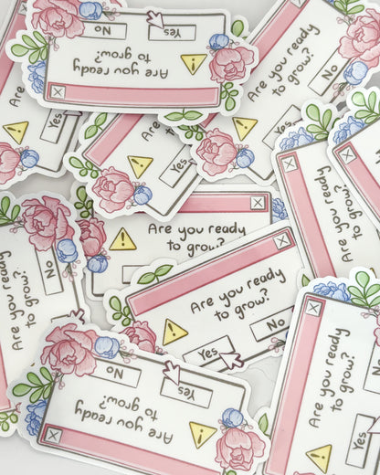 Are You Ready To Grow? Waterproof Die-Cut Sticker